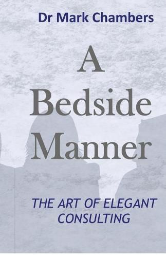 A Bedside Manner: The Art of Elegant Consulting