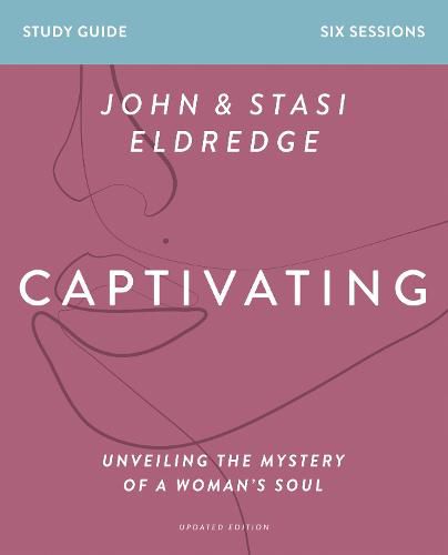 Captivating Bible Study Guide, Updated Edition: Unveiling the Mystery of a Woman's Soul