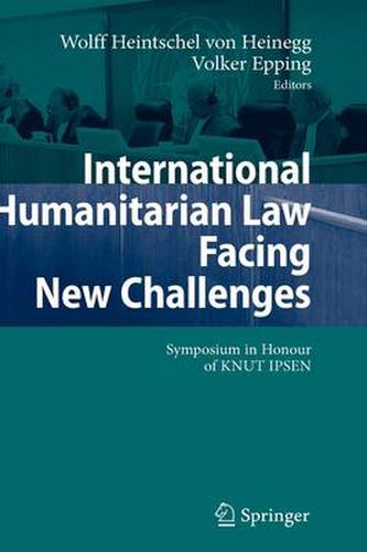 International Humanitarian Law Facing New Challenges: Symposium in Honour of KNUT IPSEN
