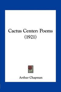 Cover image for Cactus Center: Poems (1921)