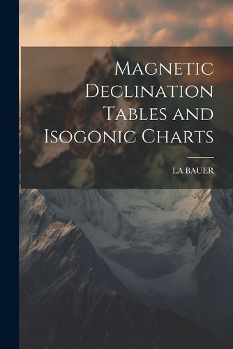 Magnetic Declination Tables and Isogonic Charts