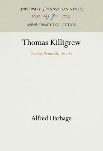 Cover image for Thomas Killigrew: Cavalier Dramatist, 1612-83