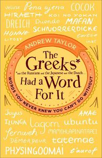 Cover image for The Greeks Had a Word For It: Words You Never Knew You Can't Do Without