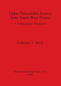 Cover image for Upper Palaeolithic Faunas from South-West France: A Zoogeographic Perspective