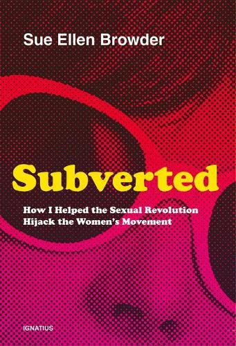 Cover image for Subverted: How I Helped the Sexual Revolution Hijack the Women's Movement