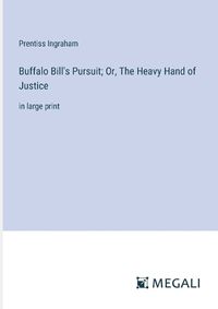 Cover image for Buffalo Bill's Pursuit; Or, The Heavy Hand of Justice