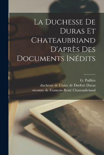 Cover image for La Duchesse De Duras Et Chateaubriand D'apres Des Documents Inedits