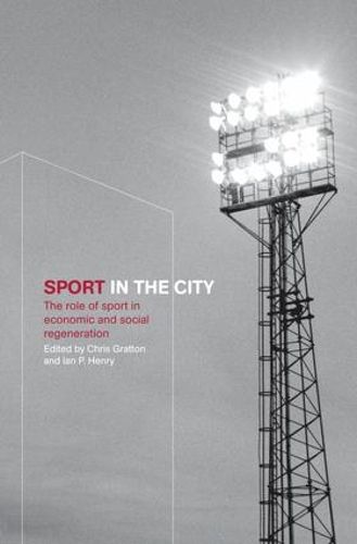 Cover image for Sport in the City: The Role of Sport in Economic and Social Regeneration