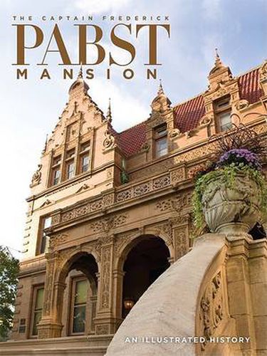 Cover image for The Captain Frederick Pabst Mansion: An Illustrated History