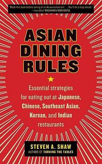 Cover image for Asian Dining Rules: Essential Strategies for Eating Out at Japanese, Chinese, Southeast Asian, Korean, and Indian Restaurants