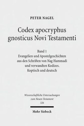 Codex apocryphus gnosticus Novi Testamenti: Band 1: Evangelien und Apostelgeschichten aus den Schriften von Nag Hammadi und verwandten Kodizes. Koptisch und deutsch