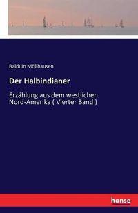 Cover image for Der Halbindianer: Erzahlung aus dem westlichen Nord-Amerika ( Vierter Band )