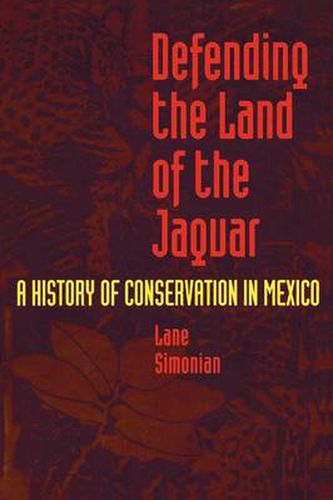 Cover image for Defending the Land of the Jaguar: A History of Conservation in Mexico