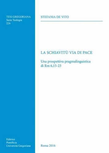 Cover image for Schiavitu Via Di Pace: Una Prospettiva Pragmalinguistica Di Rm 6,15-23