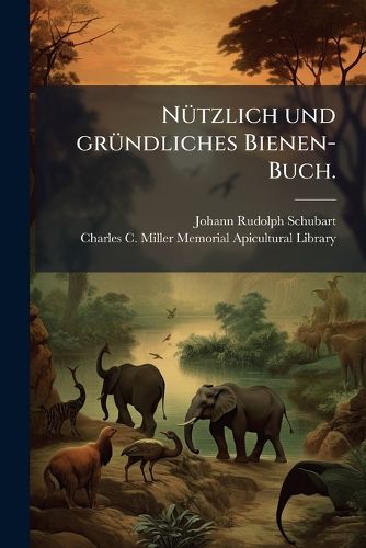 Cover image for Nuetzlich und gruendliches Bienen-Buch.