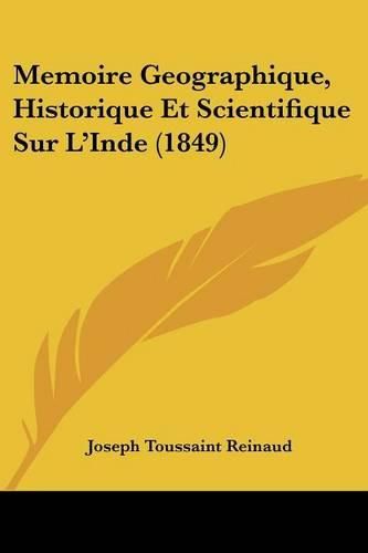 Memoire Geographique, Historique Et Scientifique Sur L'Inde (1849)