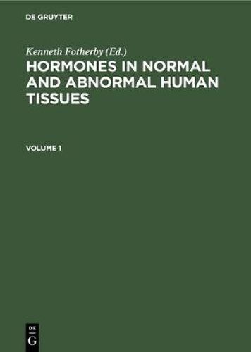 Hormones in normal and abnormal human tissues. Volume 1