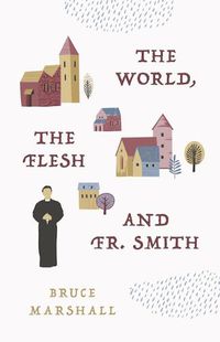 Cover image for The World, the Flesh, and Fr Smith