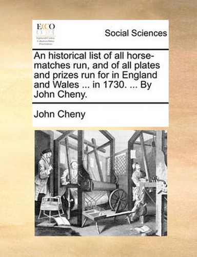 Cover image for An Historical List of All Horse-Matches Run, and of All Plates and Prizes Run for in England and Wales ... in 1730. ... by John Cheny.