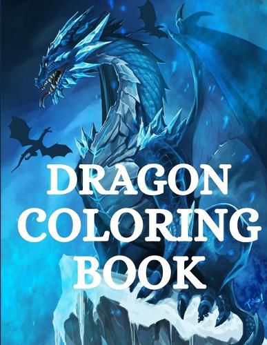 Cover image for Dragon Coloring Book: For Men and Women with Mythological Creatures Relaxation and Stress Relieving with over +40 High Quality Beautiful Mandala Coloring Pages