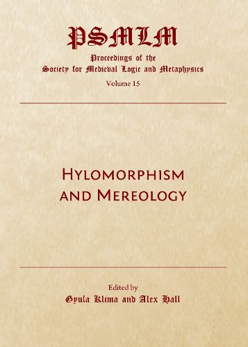 Cover image for Hylomorphism and Mereology: Proceedings of the Society for Medieval Logic and Metaphysics Volume 15