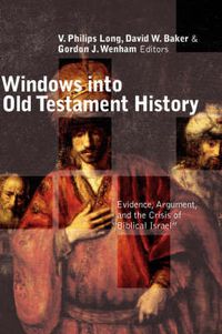 Cover image for Windows into Old Testament History: Evidence, Argument and the Crisis of Biblical Israel