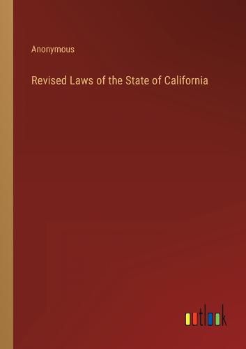 Cover image for Revised Laws of the State of California