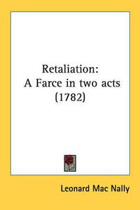 Cover image for Retaliation: A Farce in Two Acts (1782)