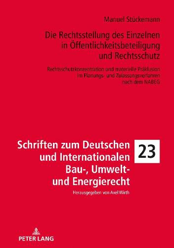 Cover image for Die Rechtsstellung Des Einzelnen in Oeffentlichkeitsbeteiligung Und Rechtsschutz: Rechtsschutzkonzentration Und Materielle Praeklusion Im Planungs- Und Zulassungsverfahren Nach Dem Nabeg