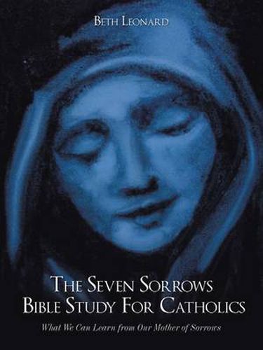 Cover image for The Seven Sorrows Bible Study For Catholics: What We Can Learn from Our Mother of Sorrows