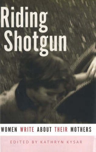 Cover image for Riding Shotgun: Women Write About Their Mothers