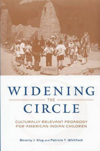 Cover image for Widening the Circle: Culturally Relevant Pedagogy for American Indian Children