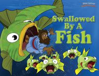 Cover image for Swallowed by a Fish: The adventures of Jonah and the big fish