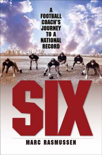 Cover image for Six: A Football Coach's Journey to a National Record