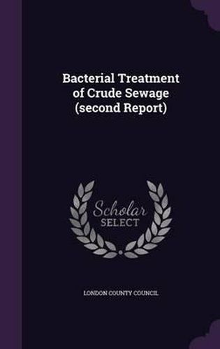 Cover image for Bacterial Treatment of Crude Sewage (Second Report)