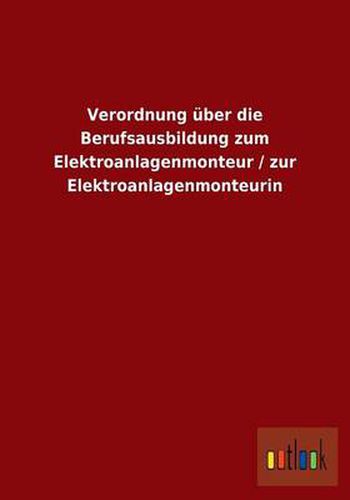 Cover image for Verordnung uber die Berufsausbildung zum Elektroanlagenmonteur / zur Elektroanlagenmonteurin