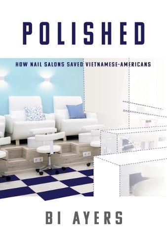 Cover image for Polished: How Nail Salons Saved Vietnamese-Americans