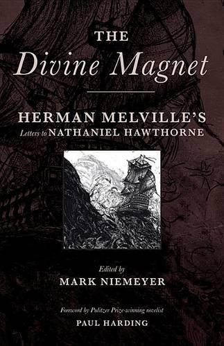 The Divine Magnet: Herman Melville's Letters to Nathaniel Hawthorne