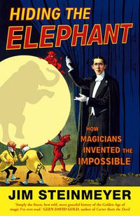 Cover image for Hiding the Elephant: How Magicians Invented the Impossible