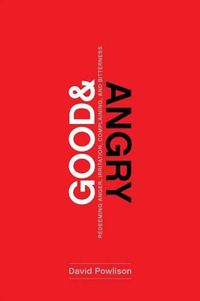 Cover image for Good and Angry: Redeeming Anger, Irritation, Complaining, and Bitterness