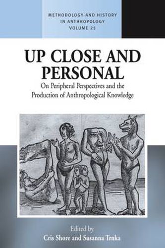 Cover image for Up Close and Personal: On Peripheral Perspectives and the Production of Anthropological Knowledge