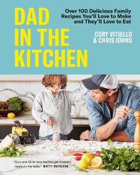 Cover image for Dad in the Kitchen: Over 100 Delicious Family Recipes You'll Love to Make and They'll Love to Eat