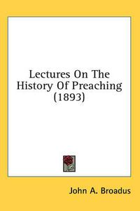 Cover image for Lectures on the History of Preaching (1893)