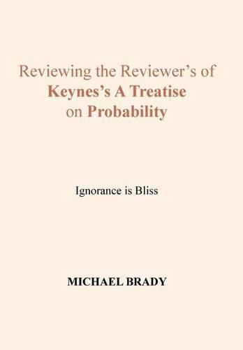 Cover image for Reviewing the Reviewer's of Keynes's A Treatise on Probability: Ignorance is Bliss