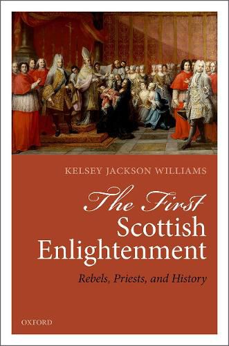 Cover image for The First Scottish Enlightenment: Rebels, Priests, and History