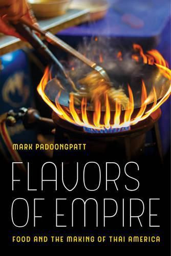 Cover image for Flavors of Empire: Food and the Making of Thai America