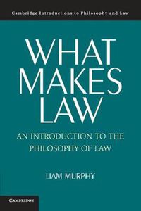 Cover image for What Makes Law: An Introduction to the Philosophy of Law
