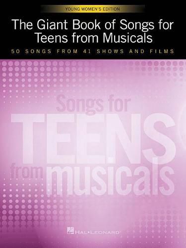 Cover image for The Giant Book of Songs for Teens from Musicals: Young Women's Edition: 50 Songs from 41 Shows and Films