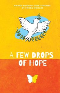 Cover image for A Few Drops of Hope: Award-Winning Short Stories by Tween Writers