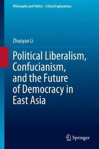 Cover image for Political Liberalism, Confucianism, and the Future of Democracy in East Asia